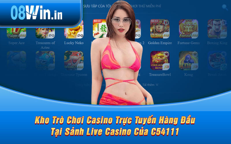 Kho Trò Chơi Casino Trực Tuyến Hàng Đầu Tại Sảnh Live Casino Của C54111