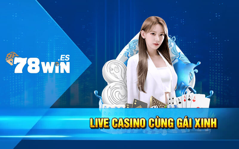 Giới thiệu tổng quan về sảnh live casino hấp dẫn của nhà cái 78win